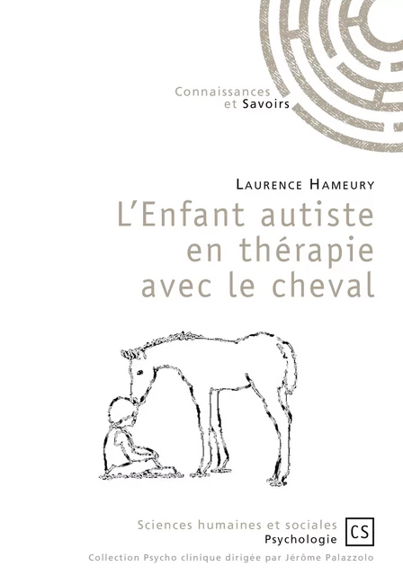 L'enfant autiste en thérapie avec le cheval - Laurence Hameury - Connaissances & Savoirs