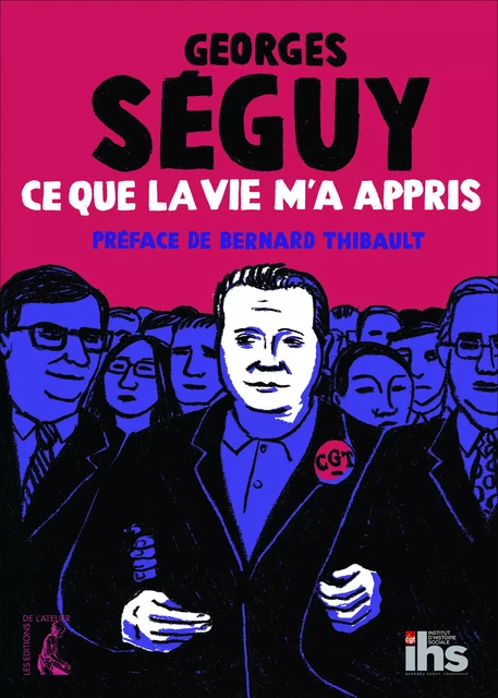 Ce que la vie m'a appris - Georges Séguy, Bernard Thibault - Éditions de l'Atelier