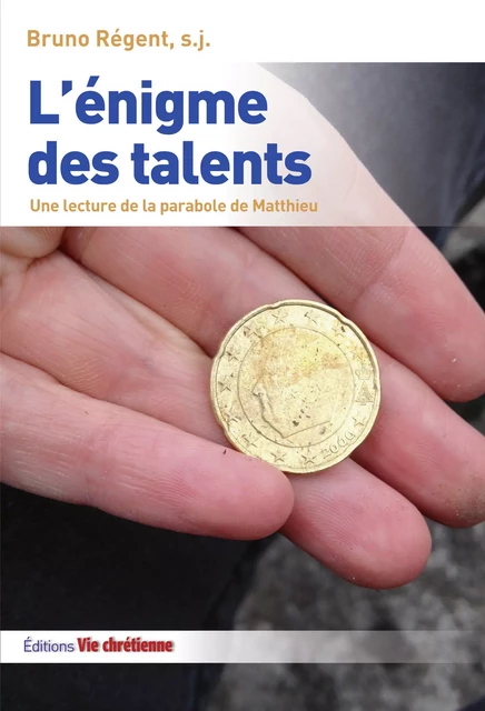 L'énigme des talents - Bruno Régent - Vie Chrétienne