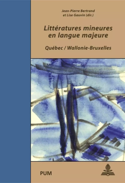 Littératures mineures en langue majeure. Québec / Wallonie-Bruxelles -  Bertrand, Jean-Pierre et Lise Gauvin (dir.) - Presses de l'Université de Montréal