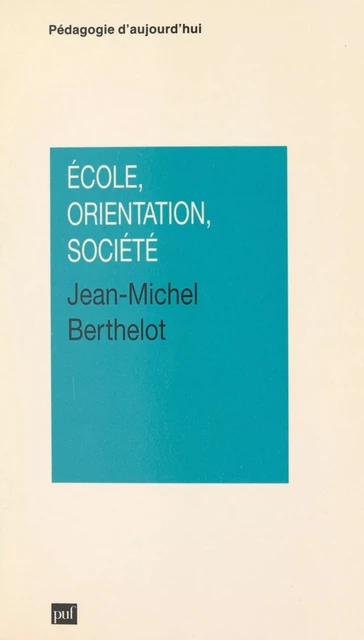 École, orientation, société - Jean-Michel Berthelot - (Presses universitaires de France) réédition numérique FeniXX