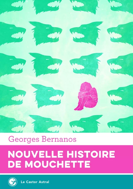 Nouvelle Histoire de Mouchette - Georges Bernanos - Le Castor Astral éditeur