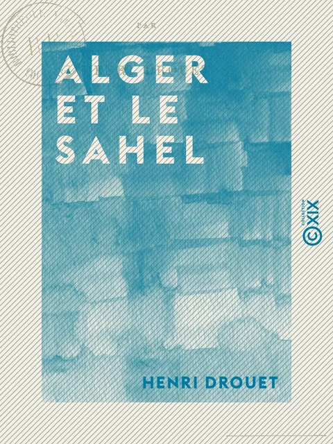 Alger et le Sahel - Henri Drouet - Collection XIX