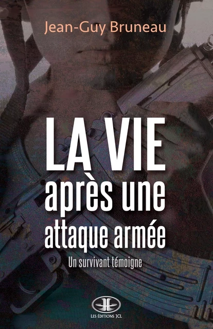 La vie après une attaque armée - Jean-Guy Bruneau - Éditions JCL