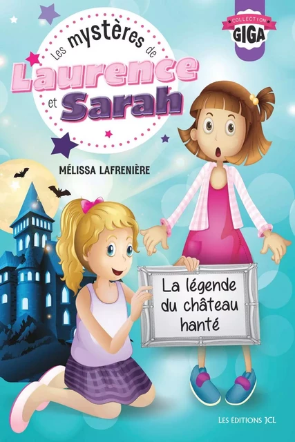 Les mystères de Laurence et Sarah, T.3 - La légende du château hanté - Mélissa Lafrenière - Éditions JCL