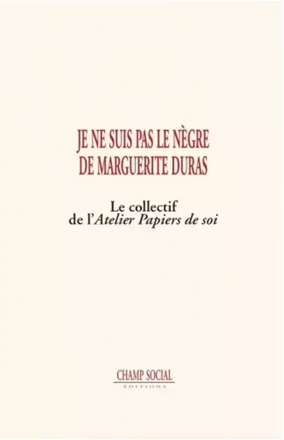 Je ne suis pas le nègre de Marguerite Duras - Collectif Collectif - Champ social Editions