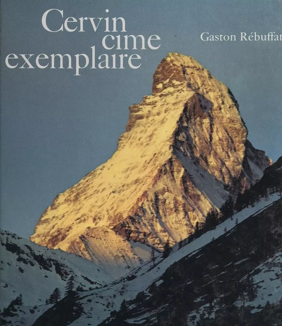 Cervin, cime exemplaire - Gaston Rébuffat - (Hachette) réédition numérique FeniXX