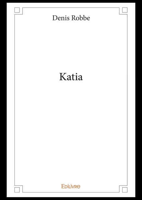 Katia - Denis Robbe - Editions Edilivre