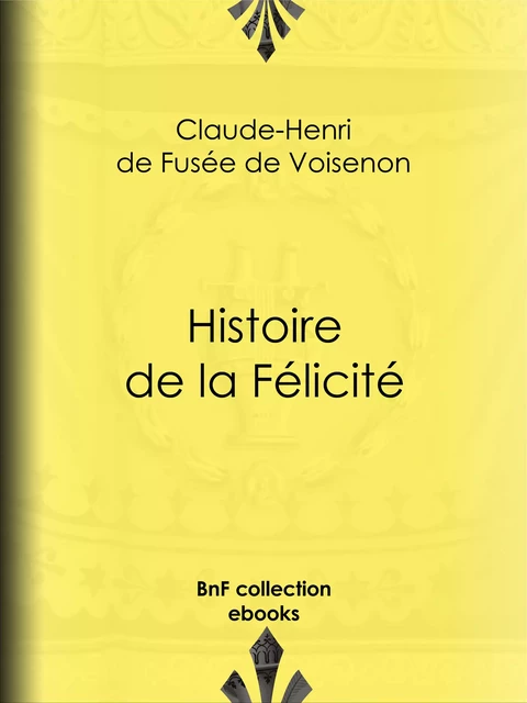 Histoire de la Félicité - Claude-Henri de Fusée de Voisenon - BnF collection ebooks