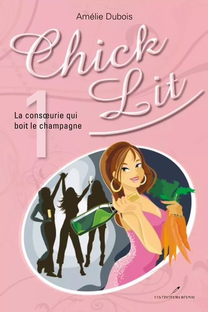 Chick Lit 01 : La consoeurie qui boit le champagne - Amélie Dubois - Les Éditeurs réunis