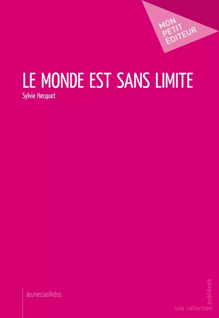 Le Monde est sans limite - Sylvie Hecquet - Mon Petit Editeur