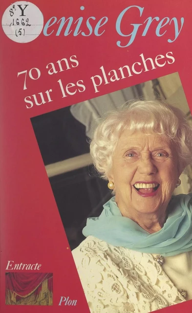 Soixante-dix ans sur les planches - Denise Grey - (Plon) réédition numérique FeniXX