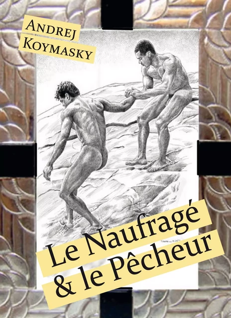 Le Naufragé et le Pêcheur - Andrej Koymasky - Éditions Textes Gais