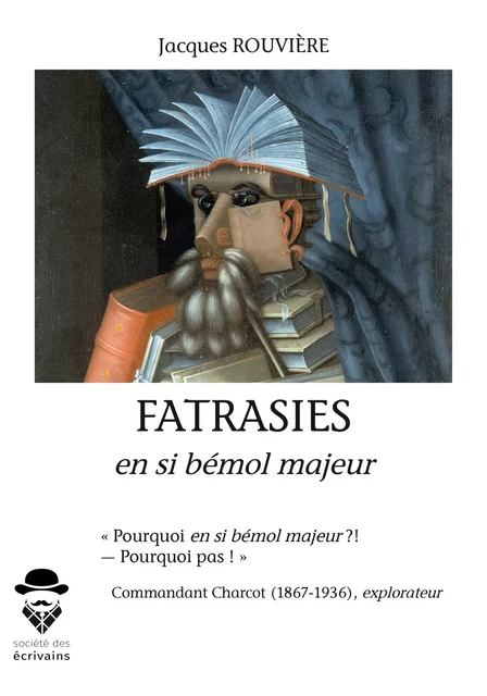 Fatrasies en si bémol majeur - Jacques Rouvière - Société des écrivains