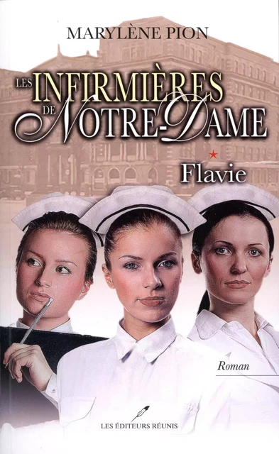 Les infirmières de Notre-Dame 01 : Flavie - Marylène Pion - Les Éditeurs réunis