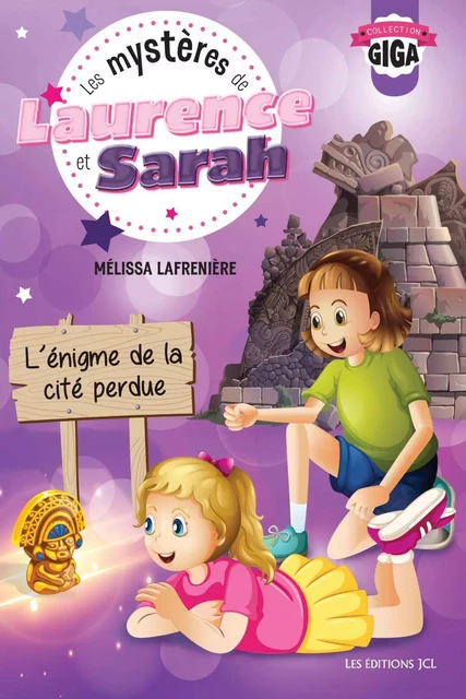 Les mystères de Laurence et Sarah, T.4 - L'énigme de la cité perdue - Mélissa Lafrenière - Éditions JCL