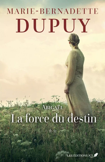 Abigaël - La force du destin - Marie-Bernadette Dupuy - Éditions JCL