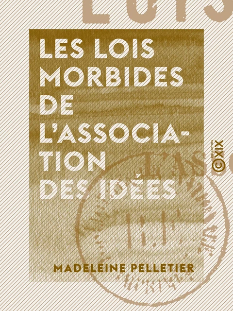 Les Lois morbides de l'association des idées - Madeleine Pelletier - Collection XIX