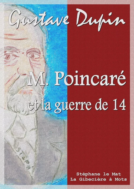 M. Poincaré et la guerre de 14 - Gustave Dupin - La Gibecière à Mots