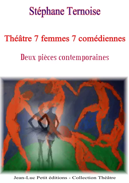 Théâtre 7 femmes 7 comédiennes - Stéphane Ternoise - Jean-Luc PETIT Editions