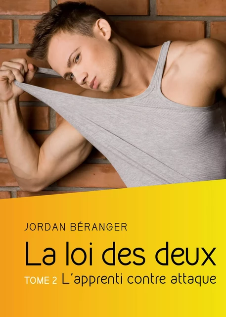 La loi des deux, Tome 2 : L'apprenti contre attaque - Jordan Béranger - Éditions Textes Gais