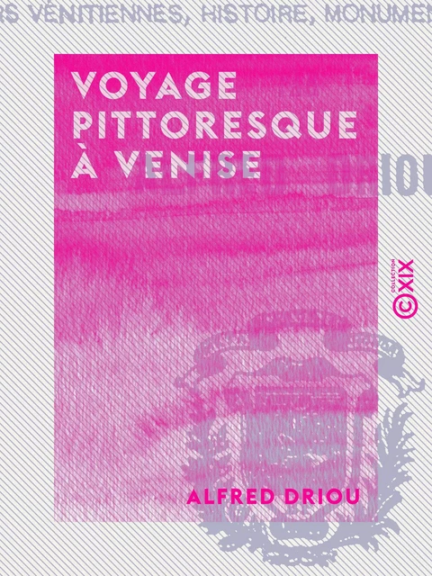 Voyage pittoresque à Venise - Alfred Driou - Collection XIX