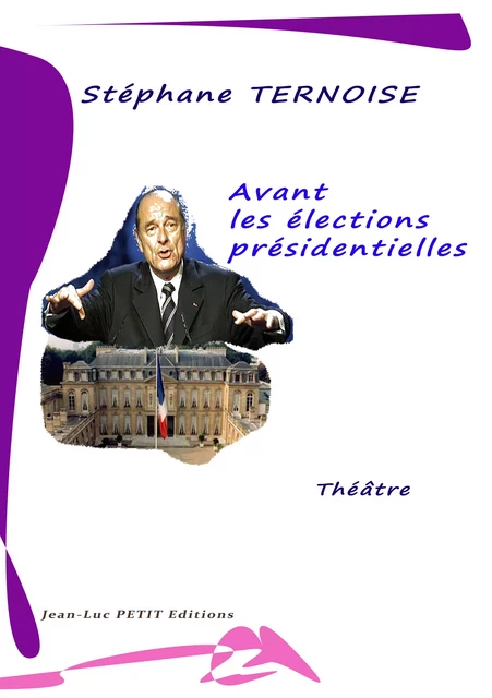 Avant les élections présidentielles - Stéphane Ternoise - Jean-Luc PETIT Editions