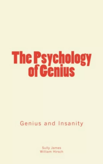 The Psychology of Genius - Sully James, William Hirsch - Literature and Knowledge Publishing