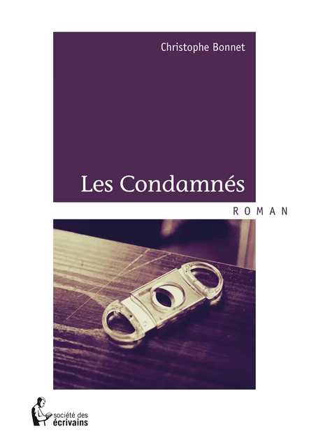 Les Condamnés - Christophe Bonnet - Société des écrivains