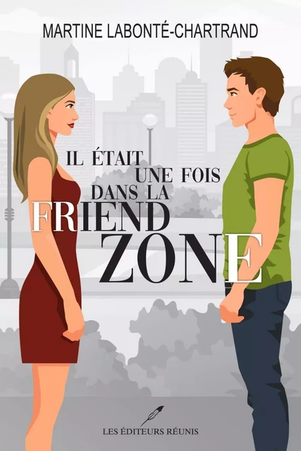 Il était une fois dans la friend zone - Martine Labonté-Chartrand - Les Éditeurs réunis