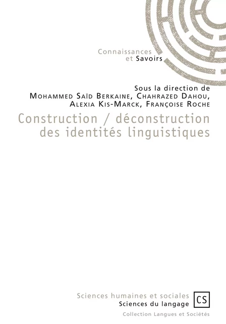 Construction / déconstruction des identités linguistiques - Sous la Direction de Mohammed Saïd Berkaine, Chahrazed Dahou, Alexia Kis-Marck, Françoise Roche - Connaissances & Savoirs