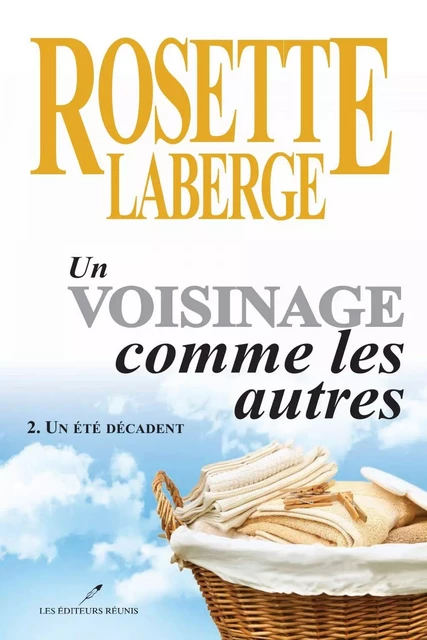 Un voisinage comme les autres 02 : Un été décadent - Rosette Laberge - Les Éditeurs réunis