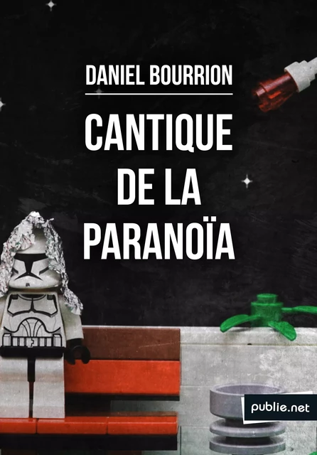 Cantique de la paranoïa - Daniel Bourrion Daniel Bourrion - publie.net