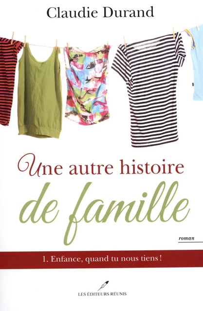 Une autre histoire de famille 01 : Enfance, quand tu nous tiens! - Claudie Durand - Les Éditeurs réunis