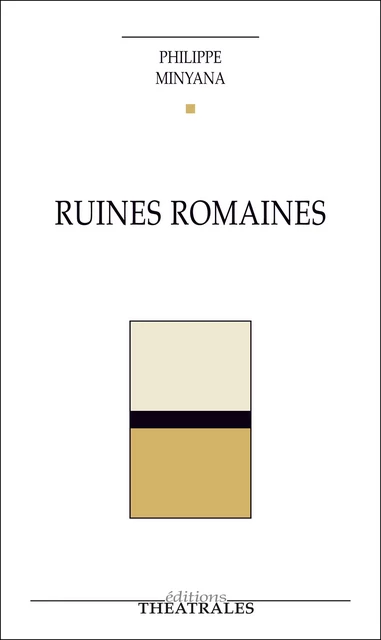 Ruines romaines - Philippe Minyana - éditions Théâtrales