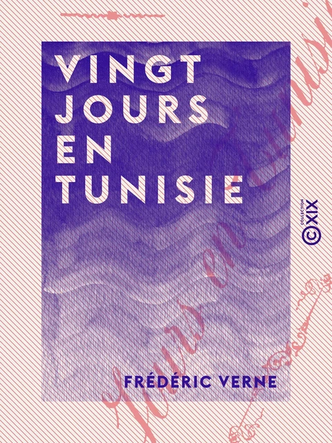 Vingt jours en Tunisie - Frédéric Verne - Collection XIX