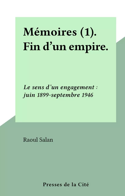 Mémoires (1). Fin d'un empire. - Raoul Salan - (Presses de la Cité) réédition numérique FeniXX