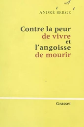 Contre la peur de vivre et l'angoisse de mourir