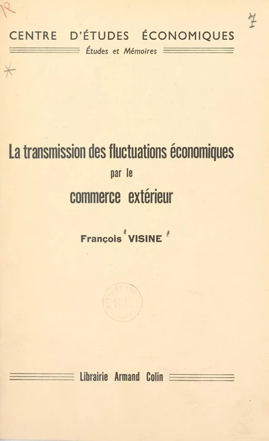 La transmission des fluctuations économiques par le commerce extérieur - François Visine - (Armand Colin) réédition numérique FeniXX