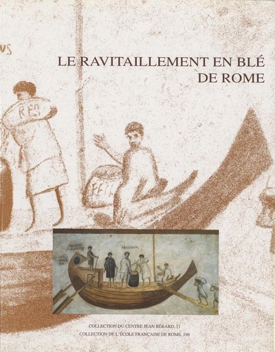 Le ravitaillement en blé de Rome et des centres urbains des début de la République jusqu'au Haut Empire -  - Publications du Centre Jean Bérard