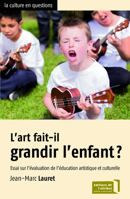 L'art fait-il grandir l'enfant ? - Jean-Marc Lauret - EDITIONS DE L'ATTRIBUT