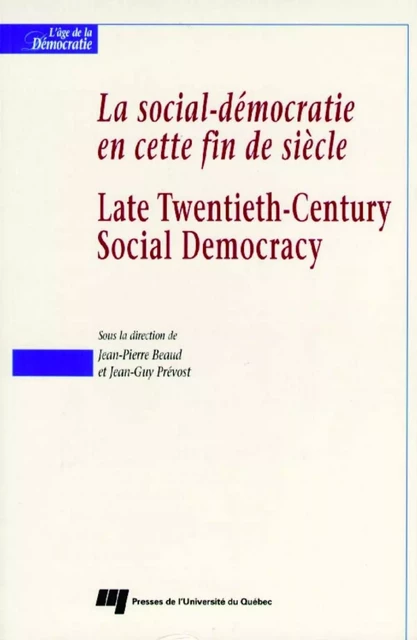 La social-démocratie en cette fin de siècle / Late Twentieth-Century Social Democracy - Jean-Guy Prévost, Jean-Pierre Beaud - Presses de l'Université du Québec