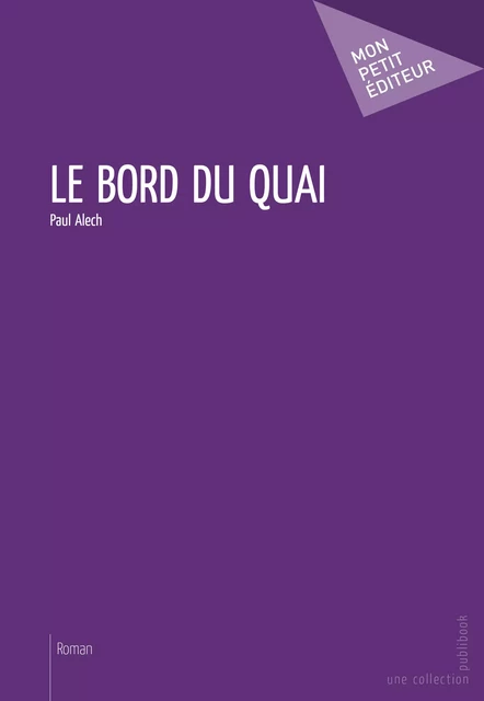 Le Bord du quai - Paul Alech - Mon Petit Editeur