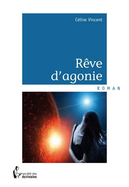 Rêve d'agonie - Céline Vincent - Société des écrivains