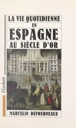 La vie quotidienne en Espagne au Siècle d'or