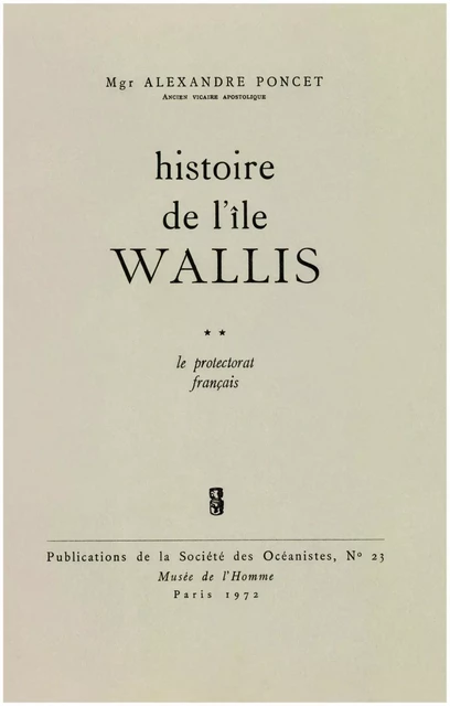 Histoire de l’île Wallis. Tome 2 - Alexandre Poncet - Société des Océanistes