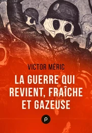 La guerre qui revient, fraîche et gazeuse