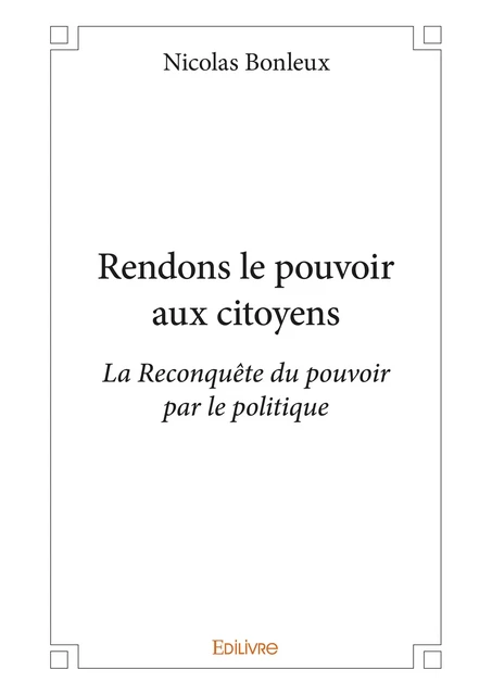 Rendons le pouvoir aux citoyens - Nicolas Bonleux - Editions Edilivre