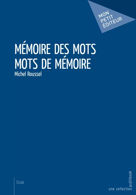 Mots de mémoire - Mémoire des mots - Michel Roussel - Mon Petit Editeur