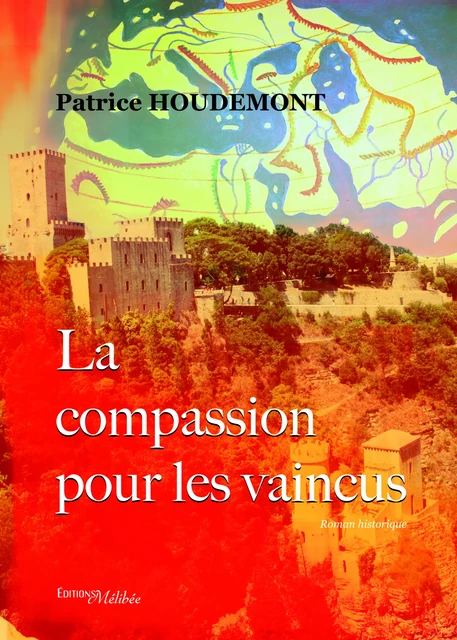 La compassion pour les vaincus - Patrice Houdemont - Les Éditions Mélibée